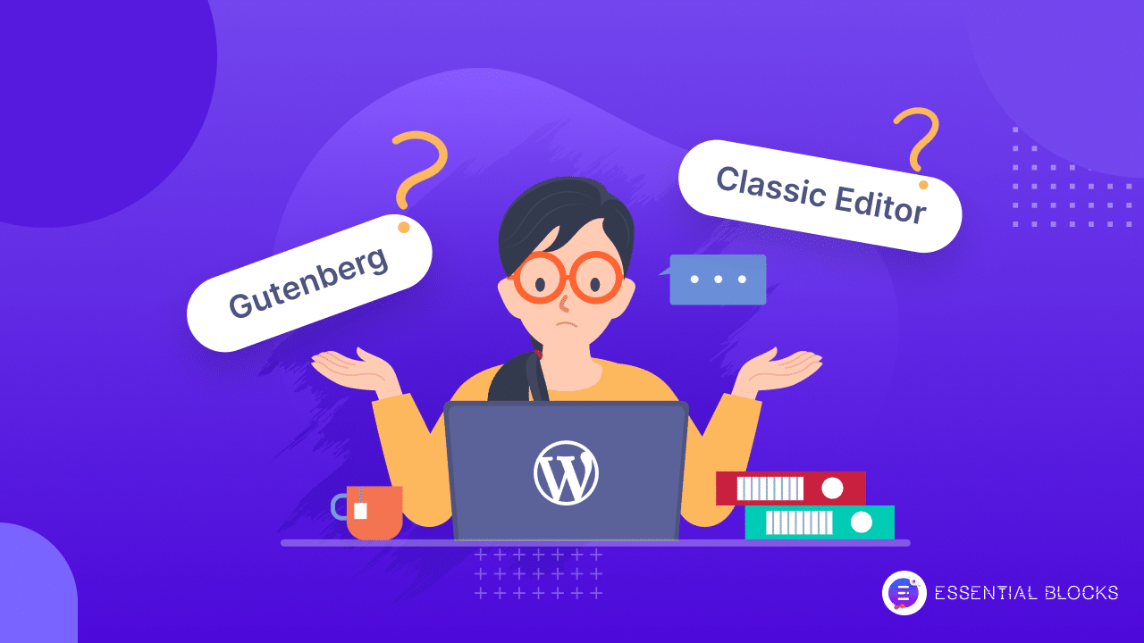 Gutenberg Editor vs Classic Editor