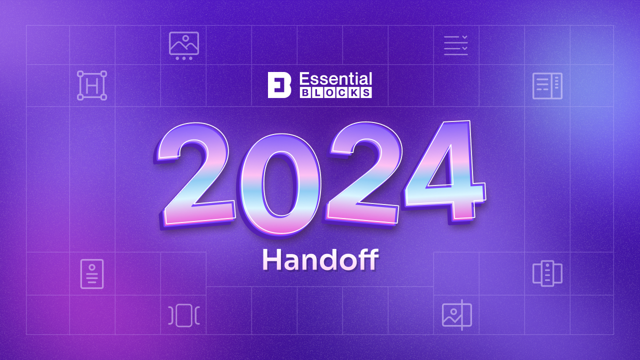 Essential Blocks' 2024 Handoff: Your Gutenberg Blocks Plugin Throughback and Bringing the Best to 2025